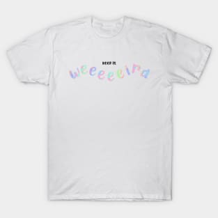 Keep it weird - pastel T-Shirt